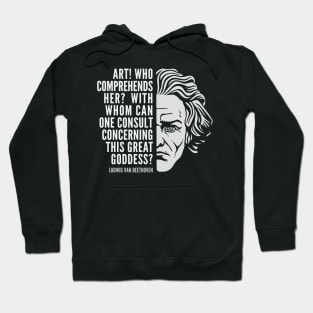 Ludwig van Beethoven Inspirational Quote: Art This Great Goddess Hoodie